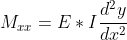 M_{xx}=E*I \frac{d^2 y}{dx^2}